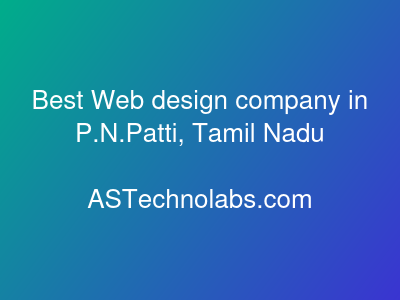 Best Web design company in P.N.Patti, Tamil Nadu  at ASTechnolabs.com